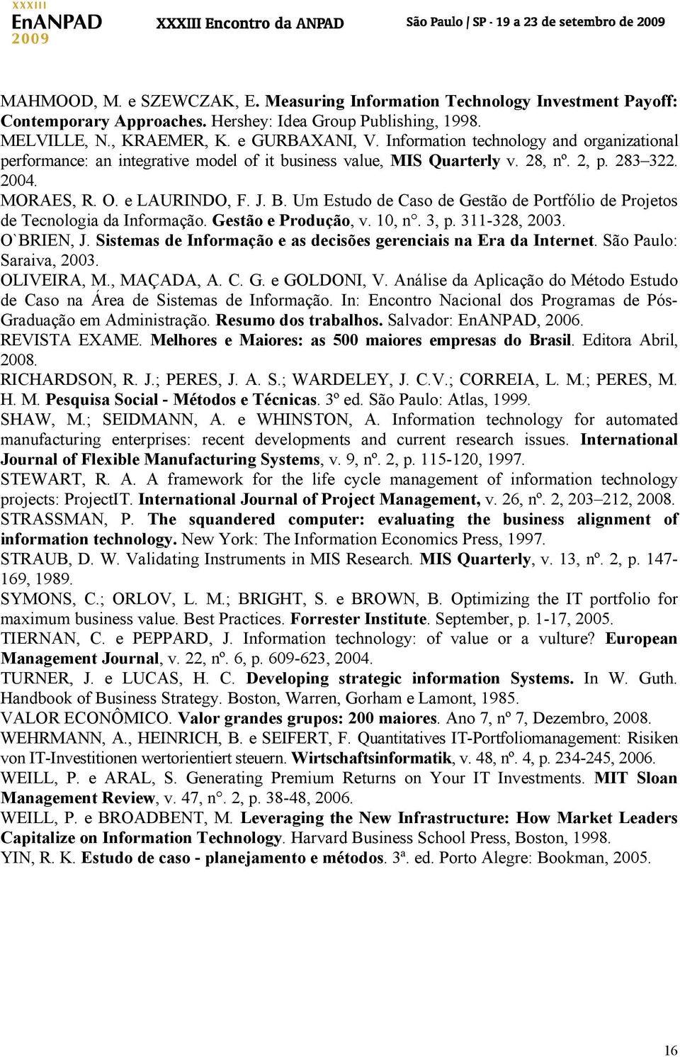 Um Estudo de Caso de Gestão de Portfólio de Projetos de Tecnologia da Informação. Gestão e Produção, v. 10, n. 3, p. 311-328, 2003. O`BRIEN, J.