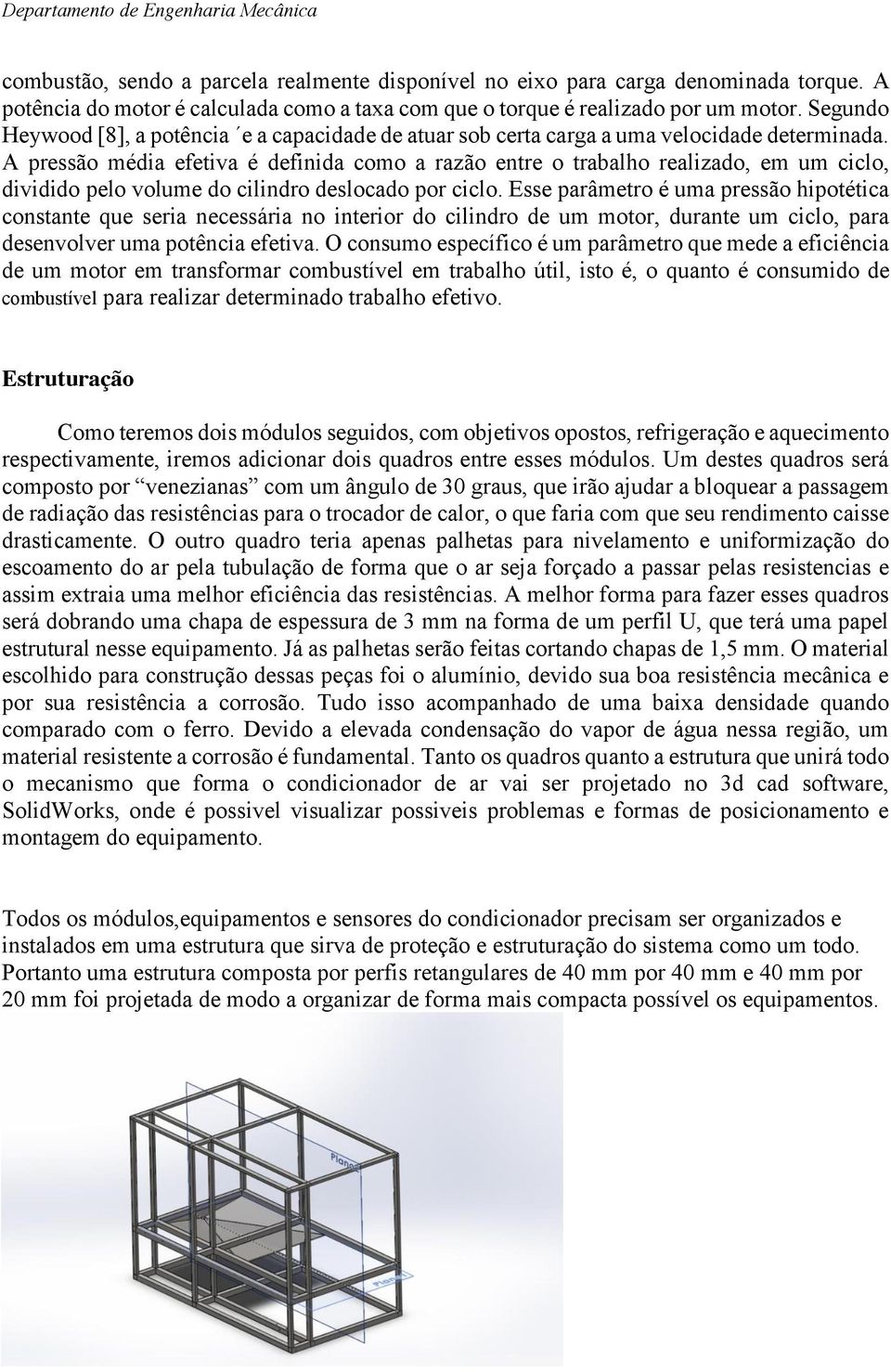 A pressão média efetiva é definida como a razão entre o trabalho realizado, em um ciclo, dividido pelo volume do cilindro deslocado por ciclo.