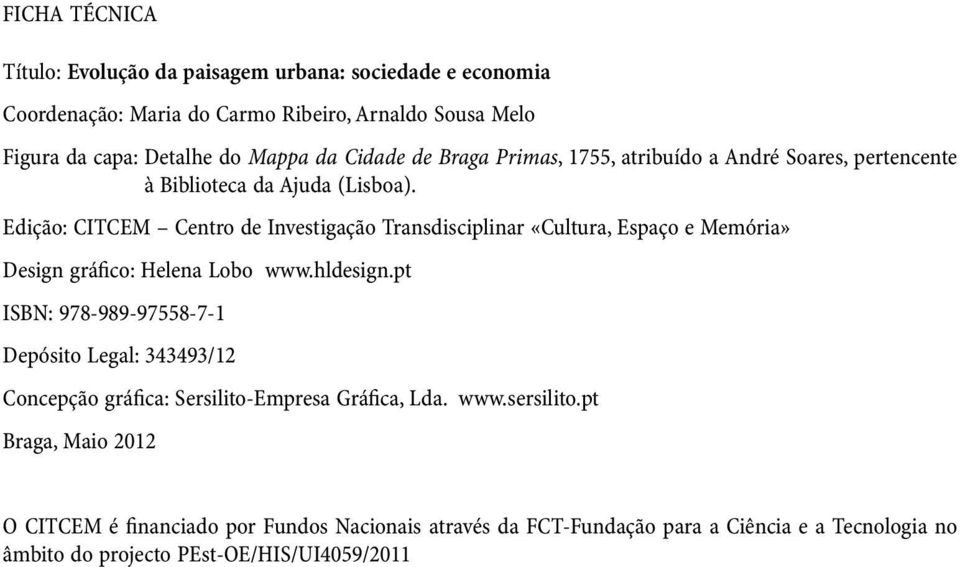 Edição: CITCEM Centro de Investigação Transdisciplinar «Cultura, Espaço e Memória» Design gráfico: Helena Lobo www.hldesign.