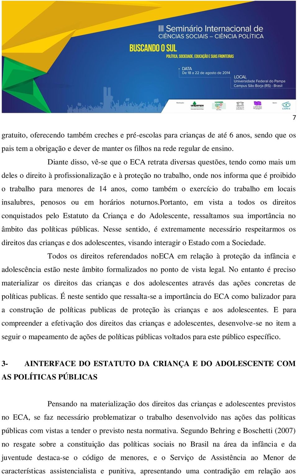 14 anos, como também o exercício do trabalho em locais insalubres, penosos ou em horários noturnos.