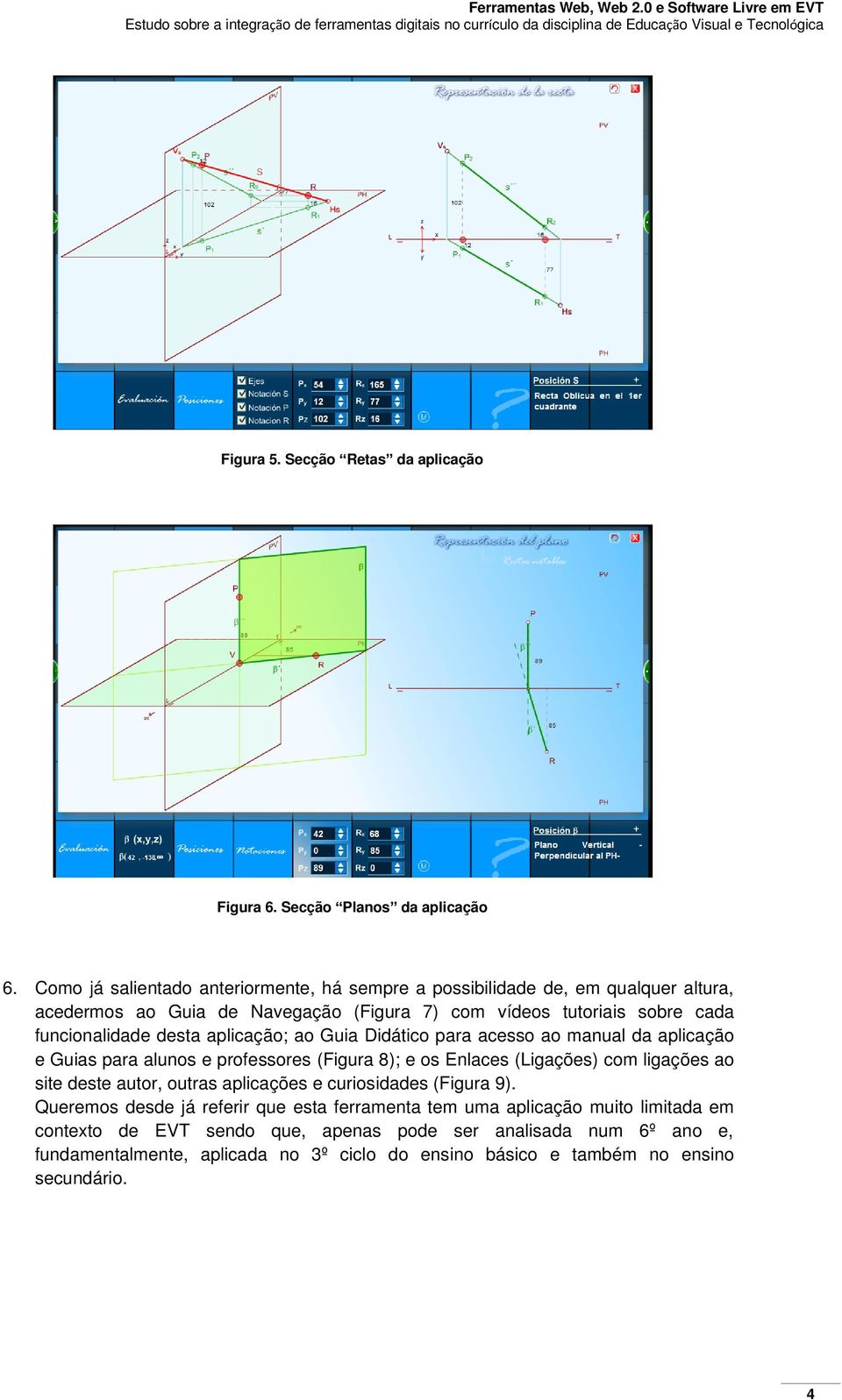 desta aplicação; ao Guia Didático para acesso ao manual da aplicação e Guias para alunos e professores (Figura 8); e os Enlaces (Ligações) com ligações ao site deste autor,