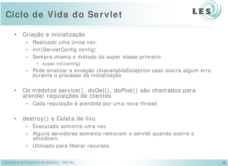 dopost() são chamados para atender requisições de clientes Cada requisição é atendida por uma nova thread destroy() e Coleta de lixo Executado somente