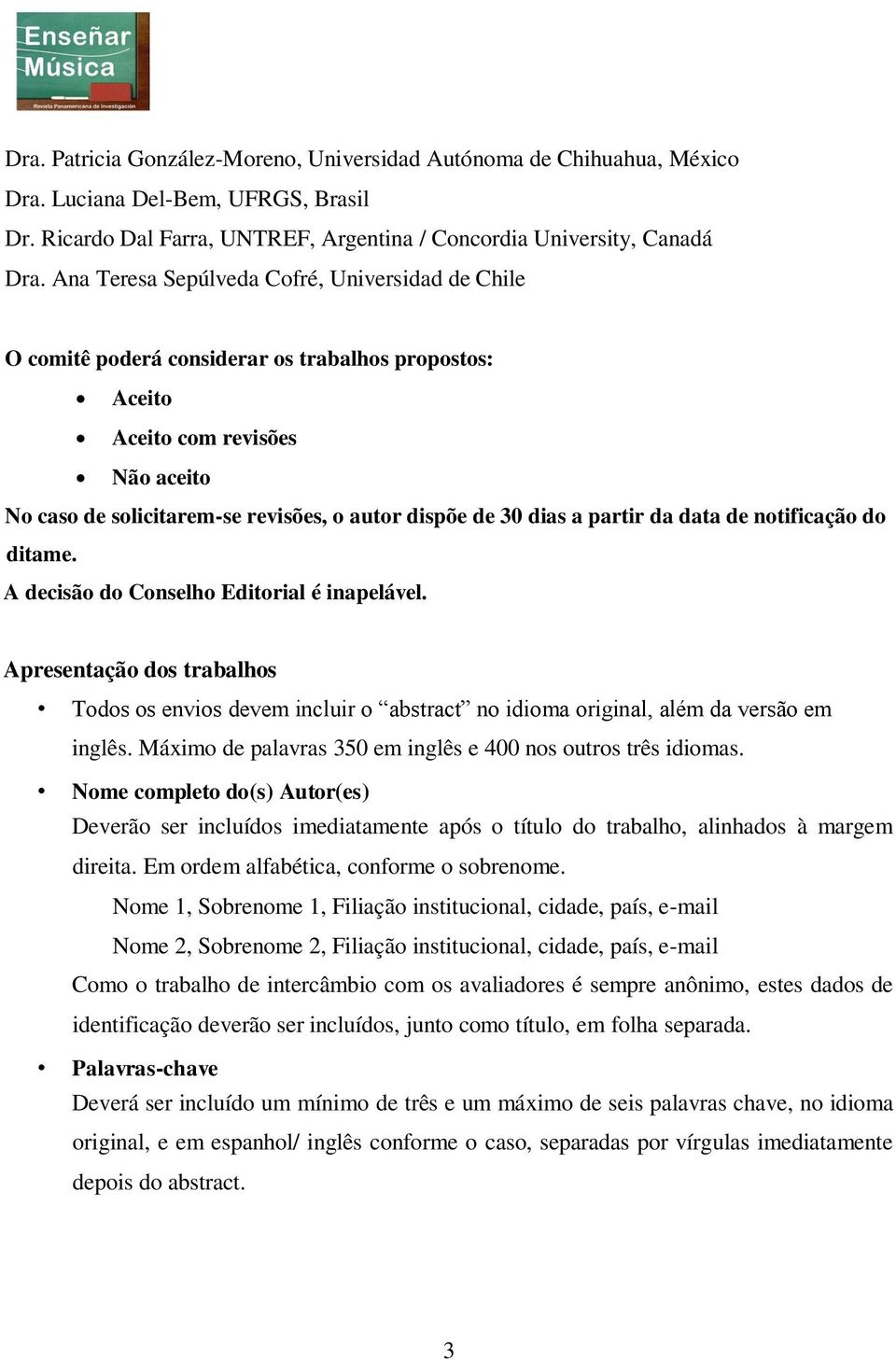 a partir da data de notificação do ditame. A decisão do Conselho Editorial é inapelável.