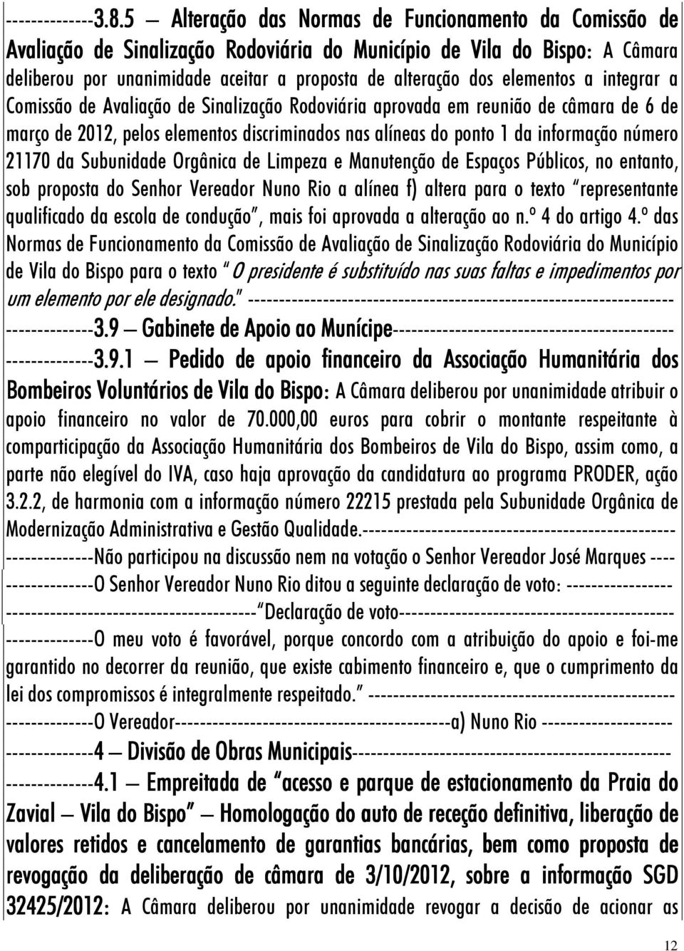 elementos a integrar a Comissão de Avaliação de Sinalização Rodoviária aprovada em reunião de câmara de 6 de março de 2012, pelos elementos discriminados nas alíneas do ponto 1 da informação número