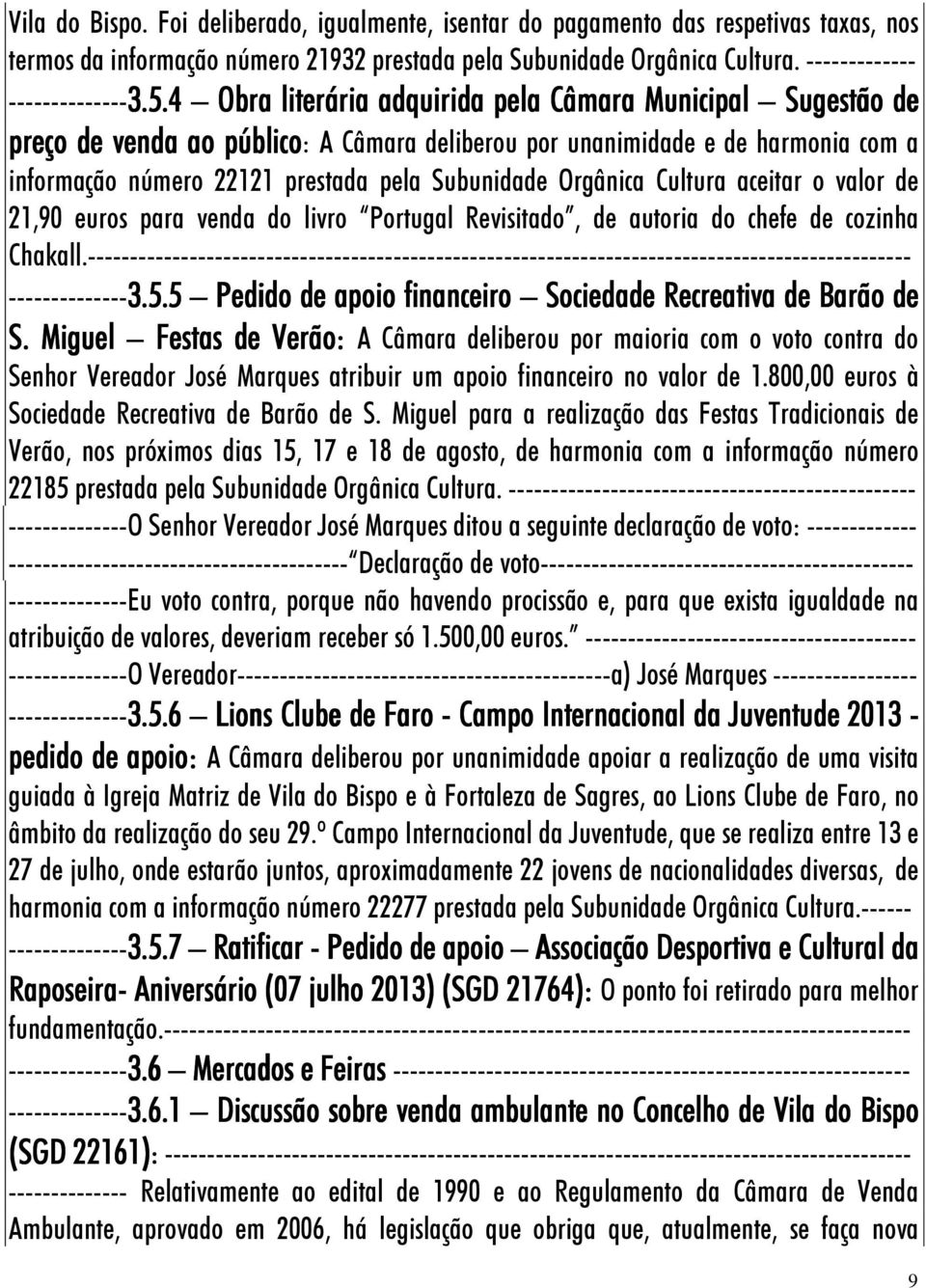 4 Obra literária adquirida pela Câmara Municipal Sugestão de preço de venda ao público: A Câmara deliberou por unanimidade e de harmonia com a informação número 22121 prestada pela Subunidade