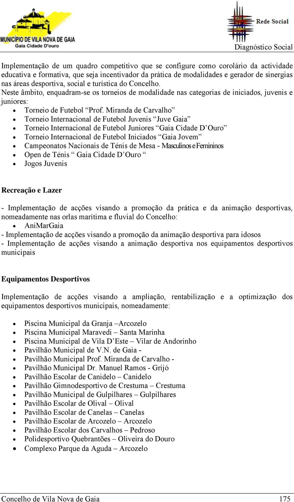 Miranda de Carvalho Torneio Internacional de Futebol Juvenis Juve Gaia Torneio Internacional de Futebol Juniores Gaia Cidade D Ouro Torneio Internacional de Futebol Iniciados Gaia Jovem Campeonatos