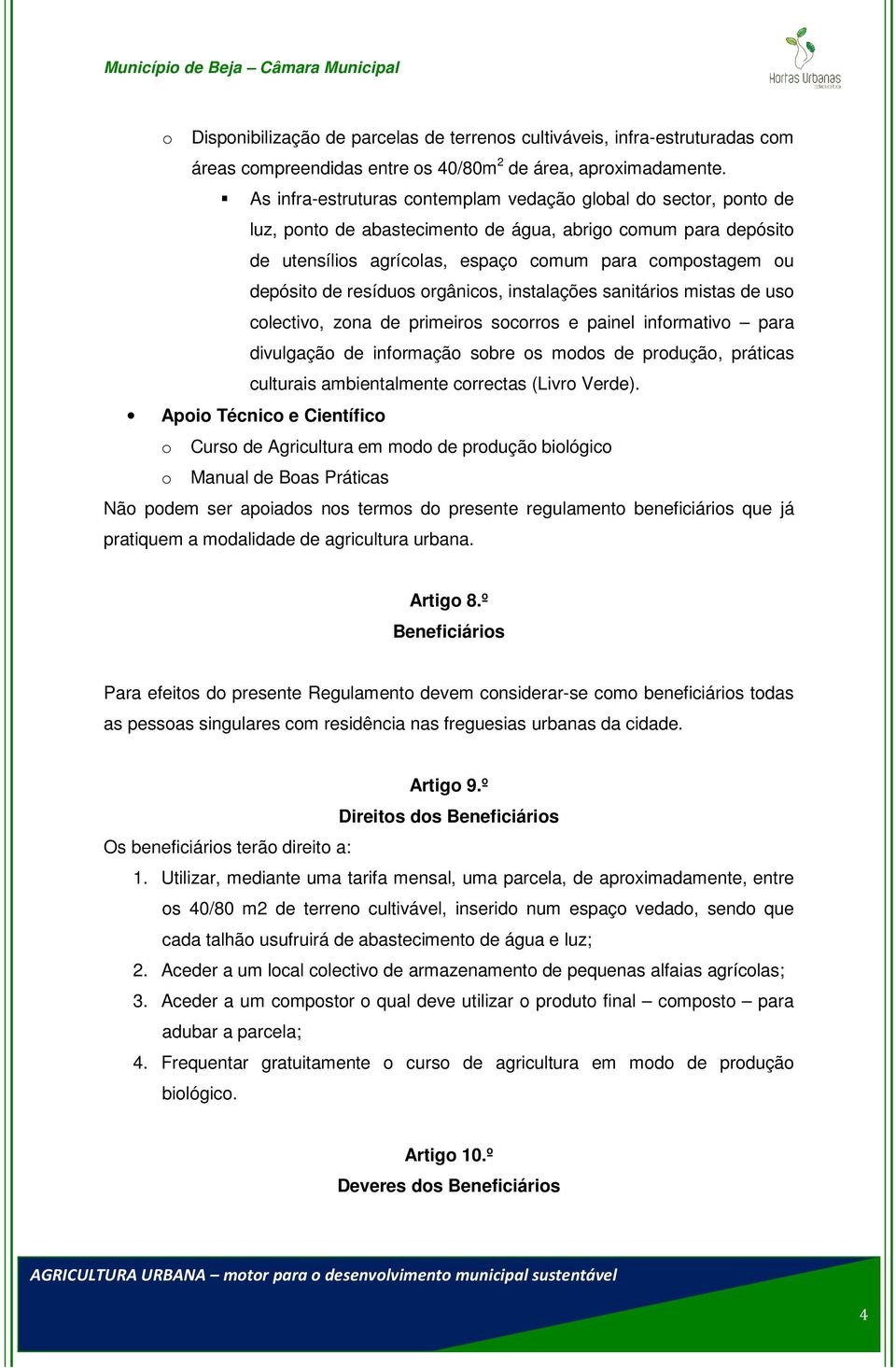 resíduos orgânicos, instalações sanitários mistas de uso colectivo, zona de primeiros socorros e painel informativo para divulgação de informação sobre os modos de produção, práticas culturais