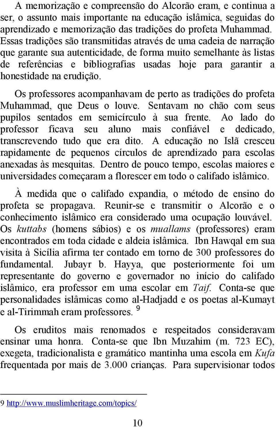 honestidade na erudição. Os professores acompanhavam de perto as tradições do profeta Muhammad, que Deus o louve. Sentavam no chão com seus pupilos sentados em semicírculo à sua frente.