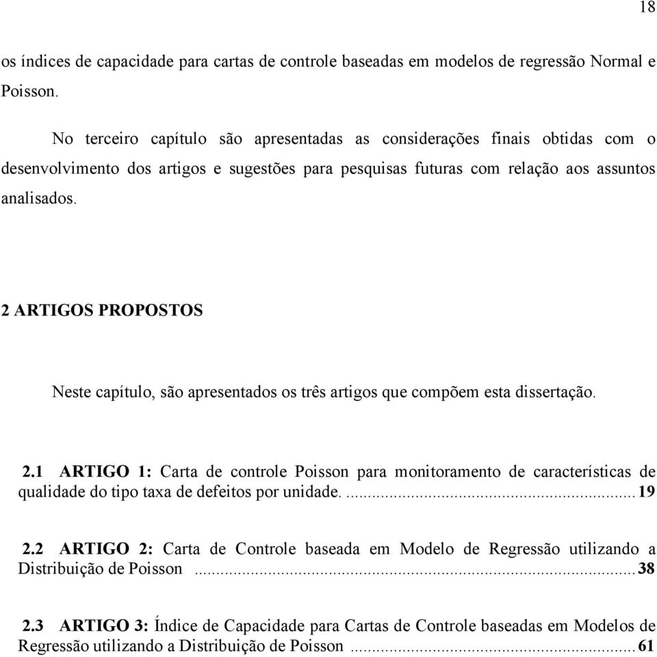 2 ARTIGOS PROPOSTOS Neste capítulo, são apresentados os três artigos que compõem esta dissertação. 2.