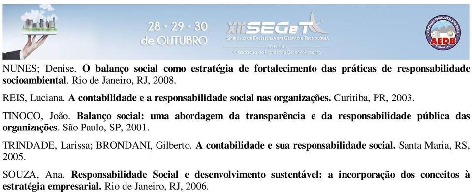 Balanço social: uma abordagem da transparência e da responsabilidade pública das organizações. São Paulo, SP, 2001. TRINDADE, Larissa; BRONDANI, Gilberto.