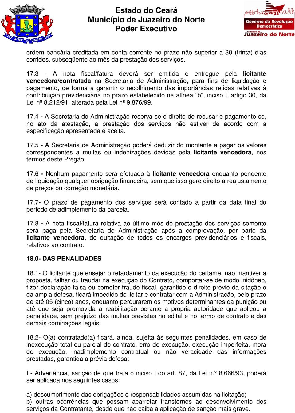 importâncias retidas relativas à contribuição previdenciária no prazo estabelecido na alínea "b", inciso I, artigo 30, da Lei nº 8.212/91, alterada pela Lei nº 9.876/99. 17.