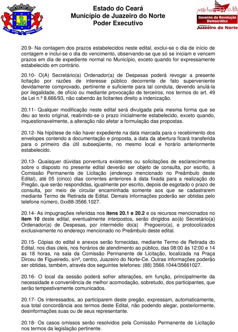 10- O(A) Secretário(a) Ordenador(a) de Despesas poderá revogar a presente licitação por razões de interesse público decorrente de fato superveniente devidamente comprovado, pertinente e suficiente