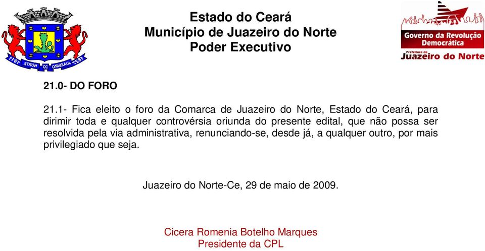 qualquer controvérsia oriunda do presente edital, que não possa ser resolvida pela via