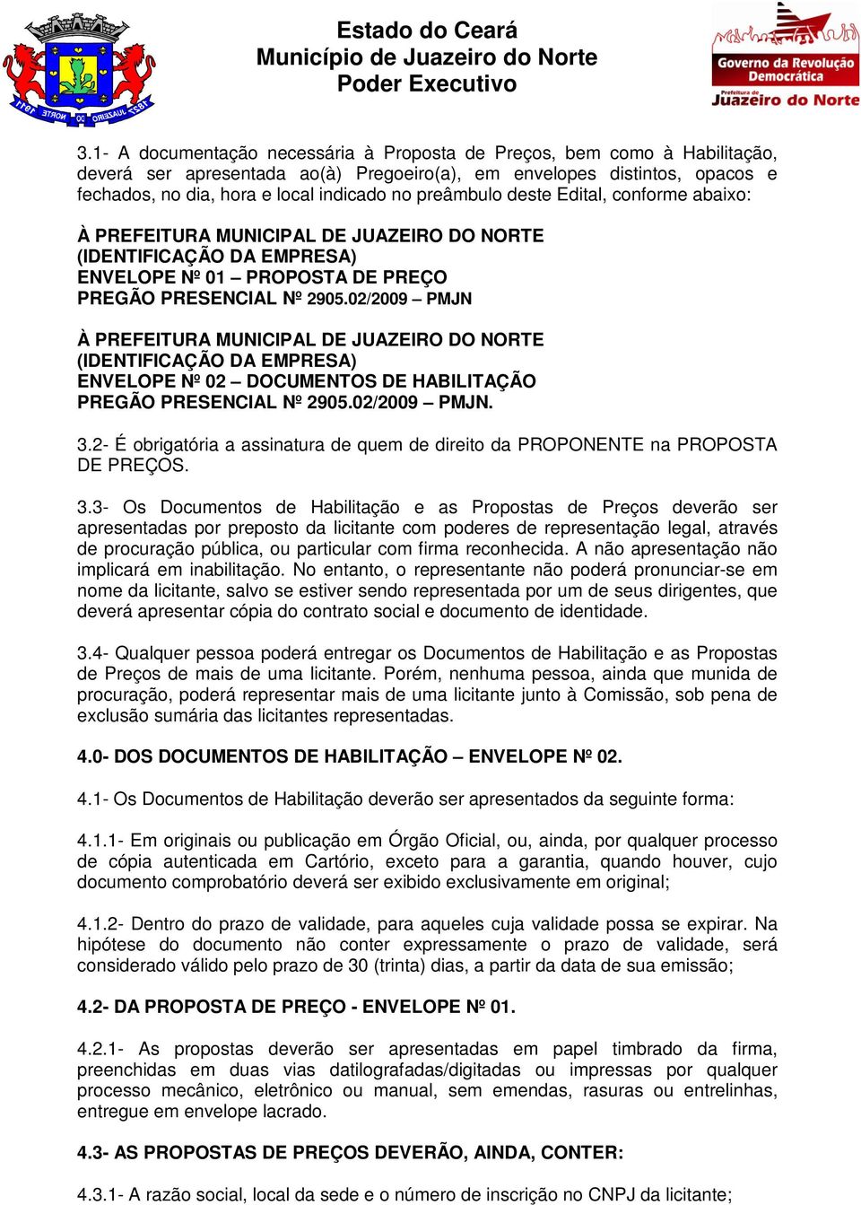 02/2009 PMJN À PREFEITURA MUNICIPAL DE JUAZEIRO DO NORTE (IDENTIFICAÇÃO DA EMPRESA) ENVELOPE Nº 02 DOCUMENTOS DE HABILITAÇÃO PREGÃO PRESENCIAL Nº 2905.02/2009 PMJN. 3.