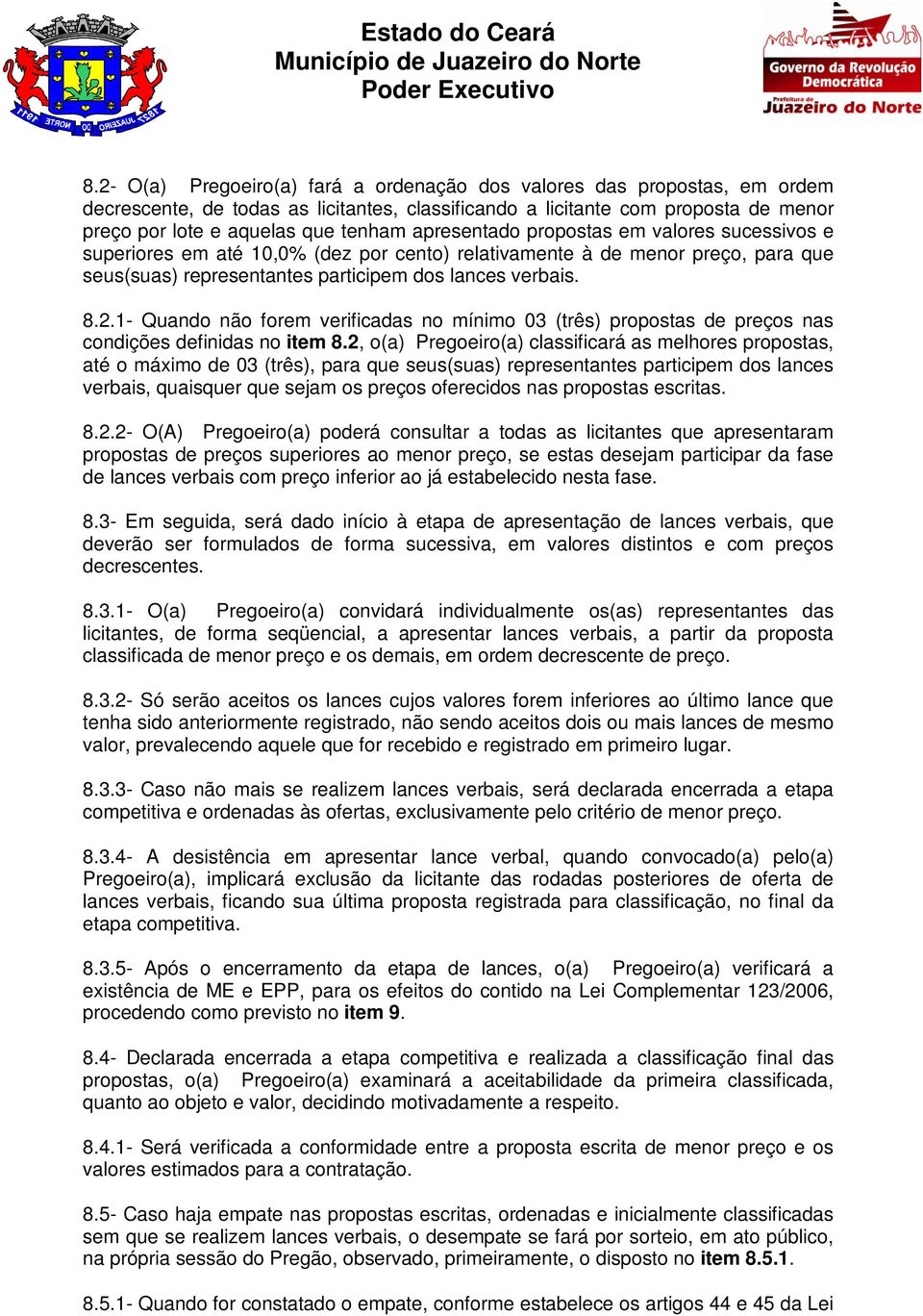 1- Quando não forem verificadas no mínimo 03 (três) propostas de preços nas condições definidas no item 8.