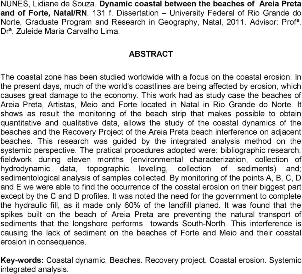 ABSTRACT The coastal zone has been studied worldwide with a focus on the coastal erosion.