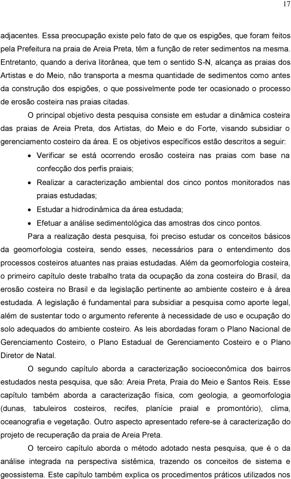 possivelmente pode ter ocasionado o processo de erosão costeira nas praias citadas.