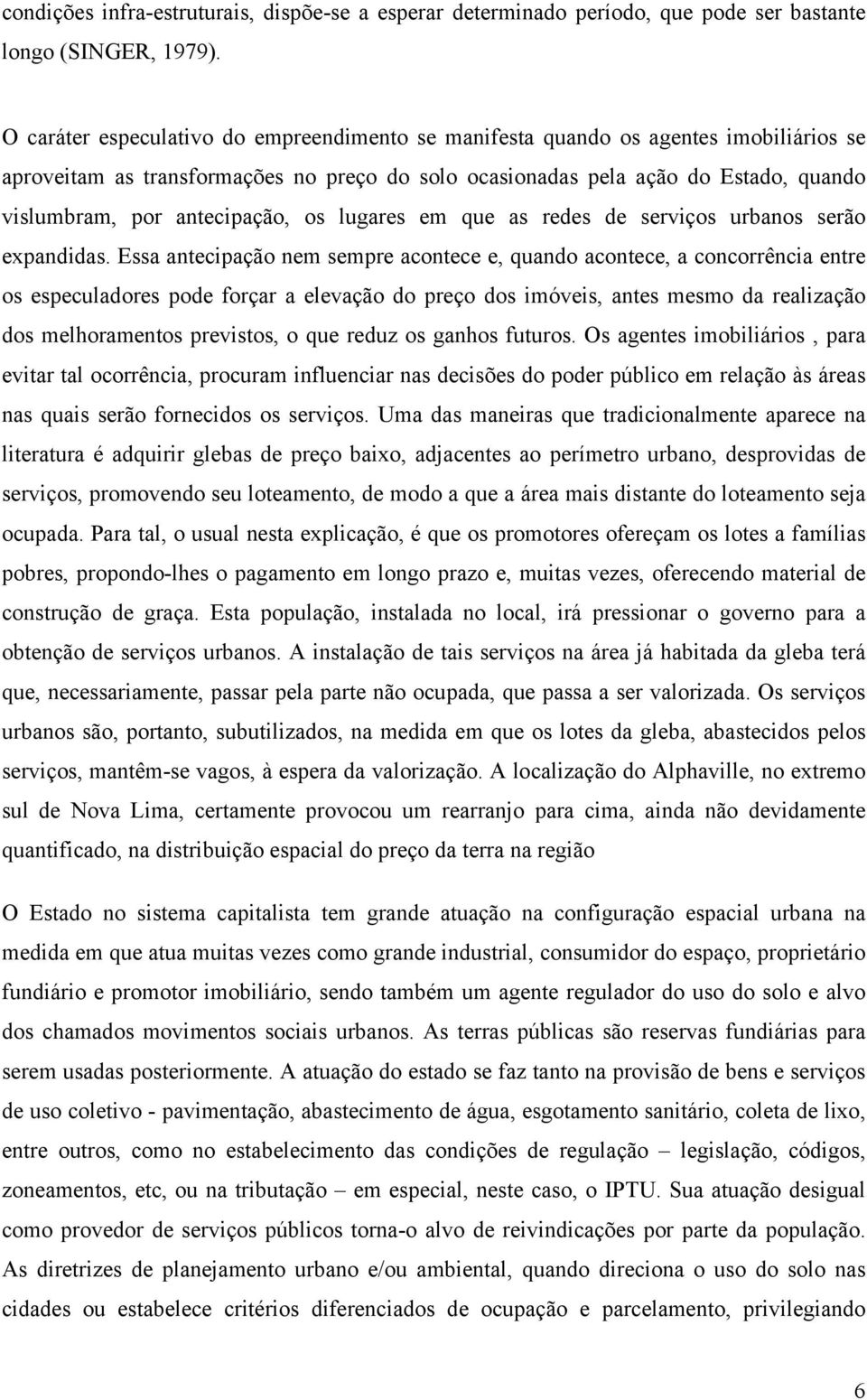 antecipação, os lugares em que as redes de serviços urbanos serão expandidas.