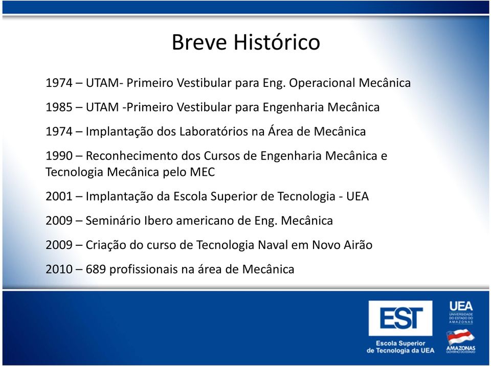 de Mecânica 1990 Reconhecimento dos Cursos de Engenharia Mecânica e Tecnologia Mecânica pelo MEC 2001 Implantação da