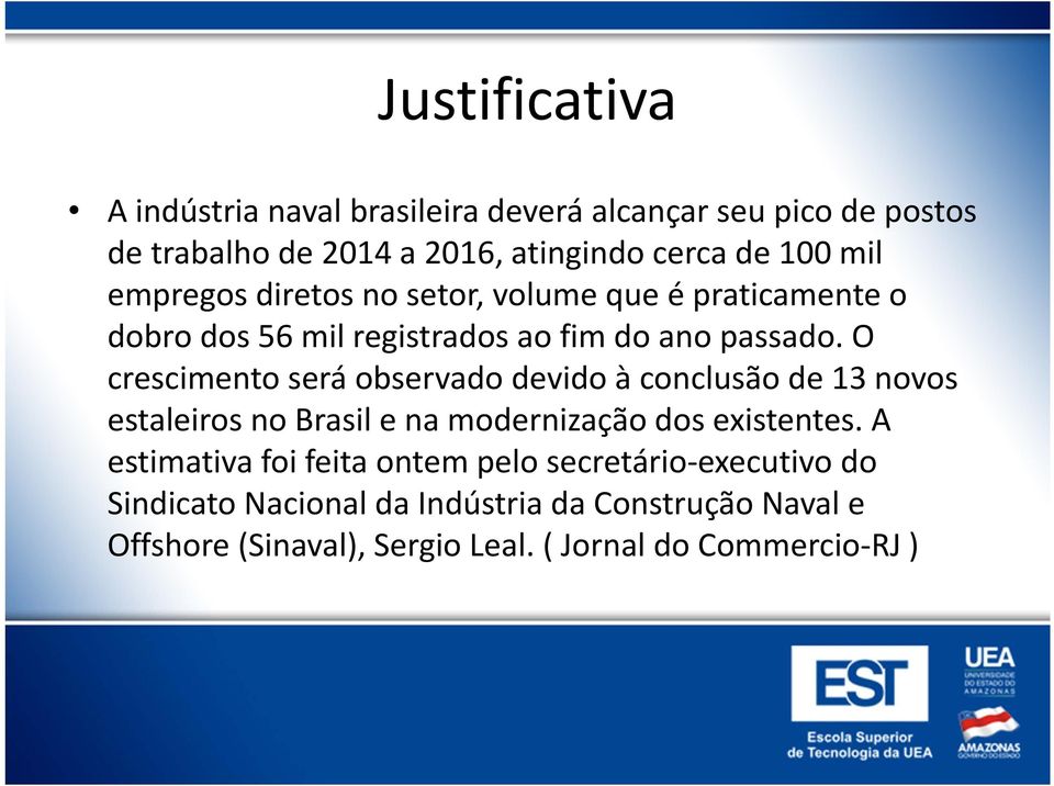 O crescimento será observado devido à conclusão de 13 novos estaleiros no Brasil e na modernização dos existentes.