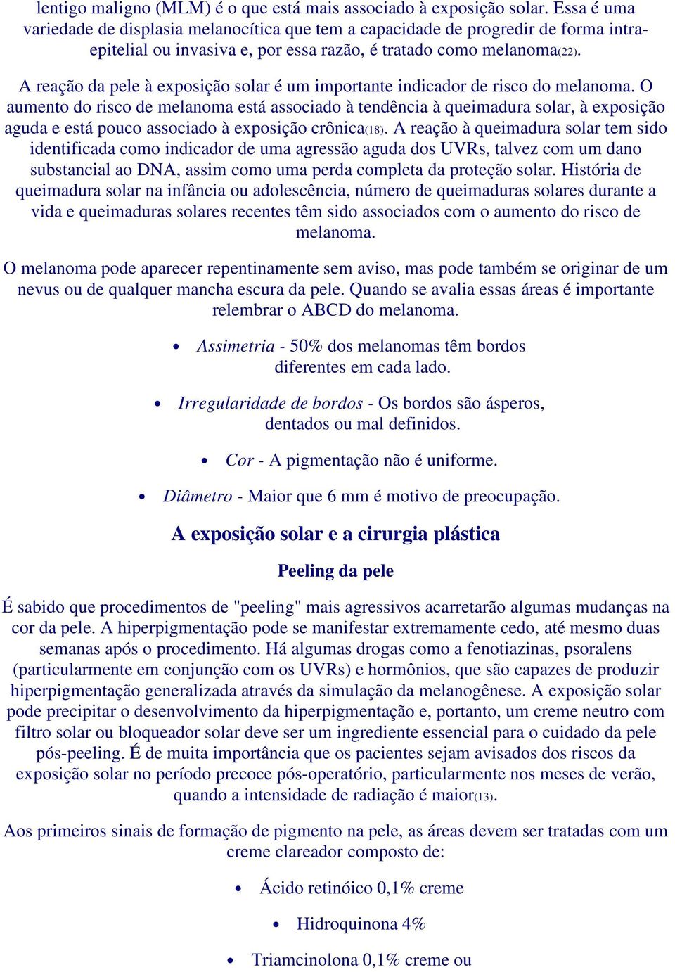 A reação da pele à exposição solar é um importante indicador de risco do melanoma.