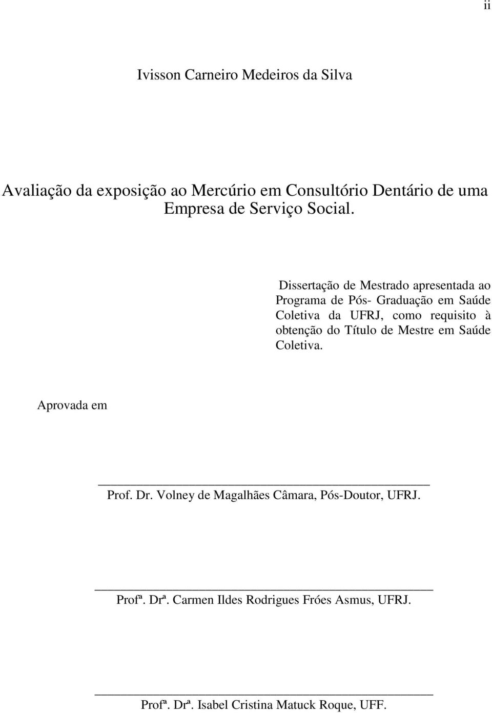 Dissertação de Mestrado apresentada ao Programa de Pós- Graduação em Saúde Coletiva da UFRJ, como requisito à