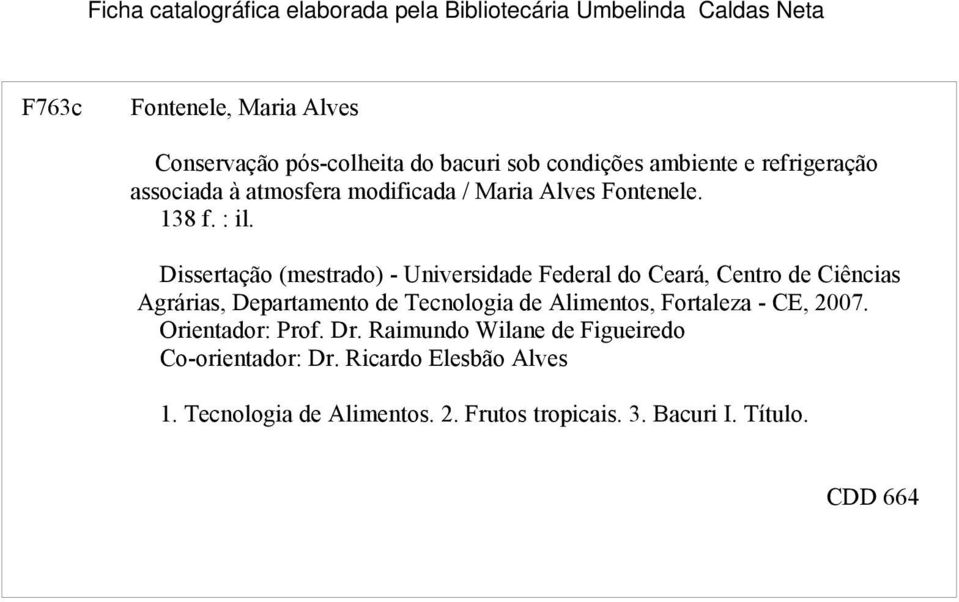 Dissertação (mestrado) - Universidade Federal do Ceará, Centro de Ciências Agrárias, Departamento de Tecnologia de Alimentos, Fortaleza -