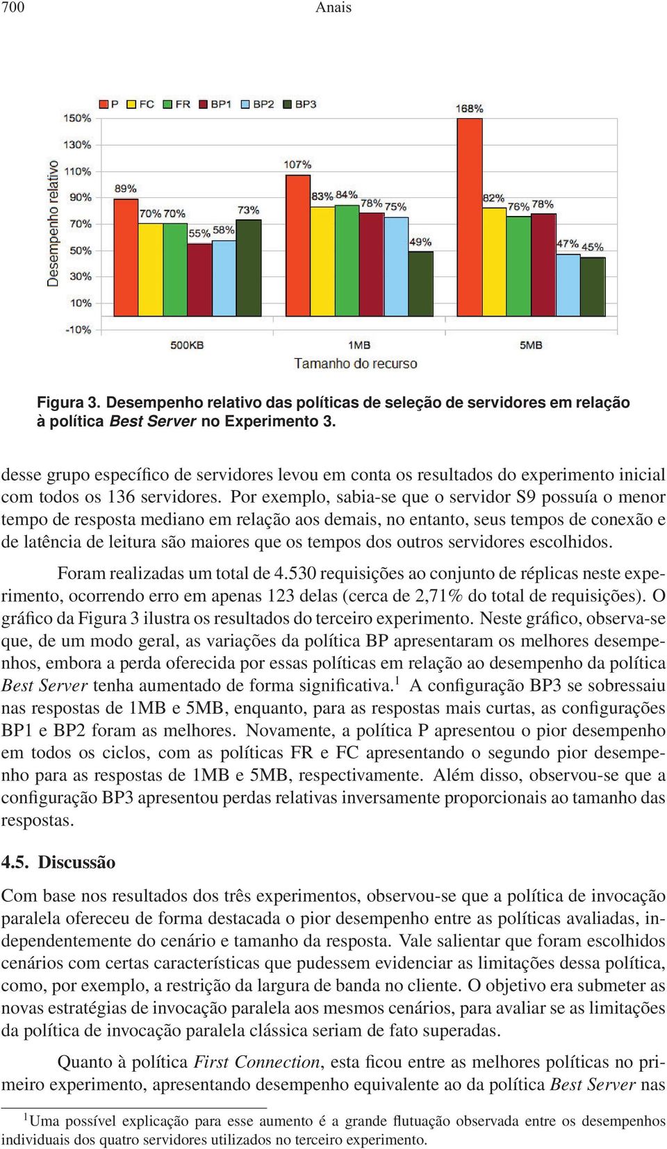 Por exemplo, sabia-se que o servidor S9 possuía o menor tempo de resposta mediano em relação aos demais, no entanto, seus tempos de conexão e de latência de leitura são maiores que os tempos dos