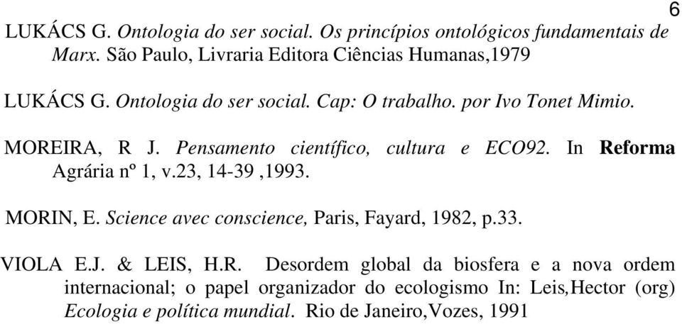 Pensamento científico, cultura e ECO92. In Reforma Agrária nº 1, v.23, 14-39,1993. MORIN, E.