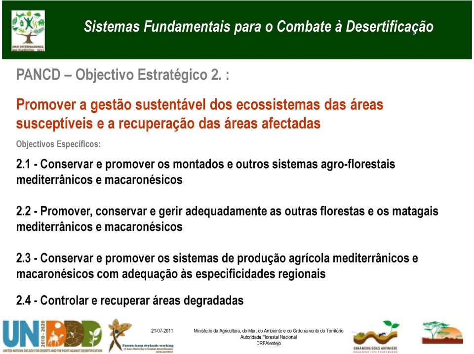 1 - Conservar e promover os montados e outros sistemas agro-florestais mediterrânicos e macaronésicos 2.