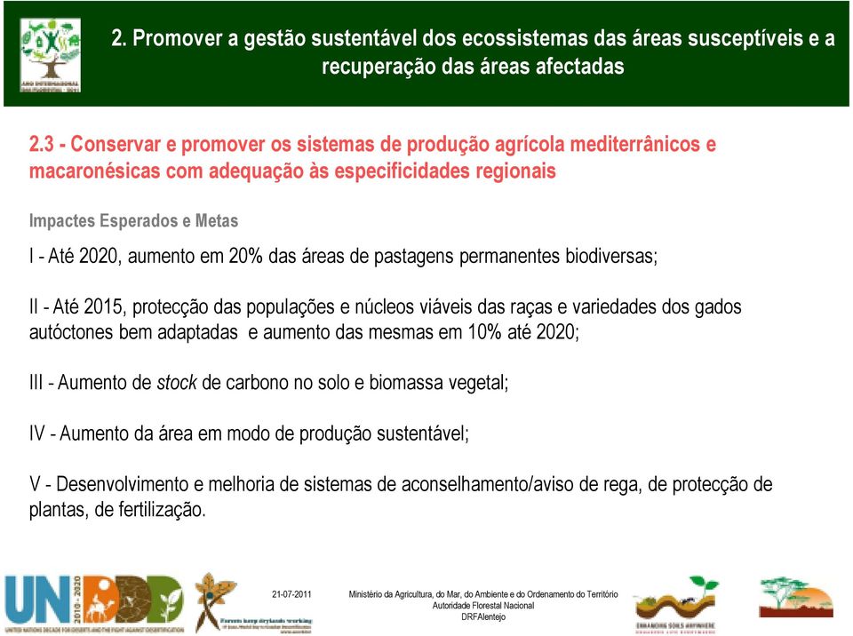 variedades dos gados autóctones bem adaptadas e aumento das mesmas em 10% até 2020; III - Aumento de stock de carbono no solo e biomassa vegetal; IV -