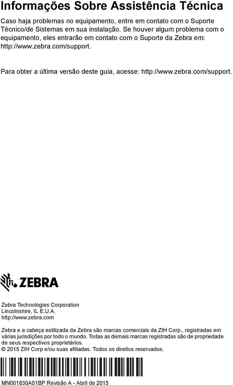 zebra.com/support. Zebra Technologies Corporation Lincolnshire, IL E.U.A. http://www.zebra.com Zebra e a cabeça estilizada da Zebra são marcas comerciais da ZIH Corp.