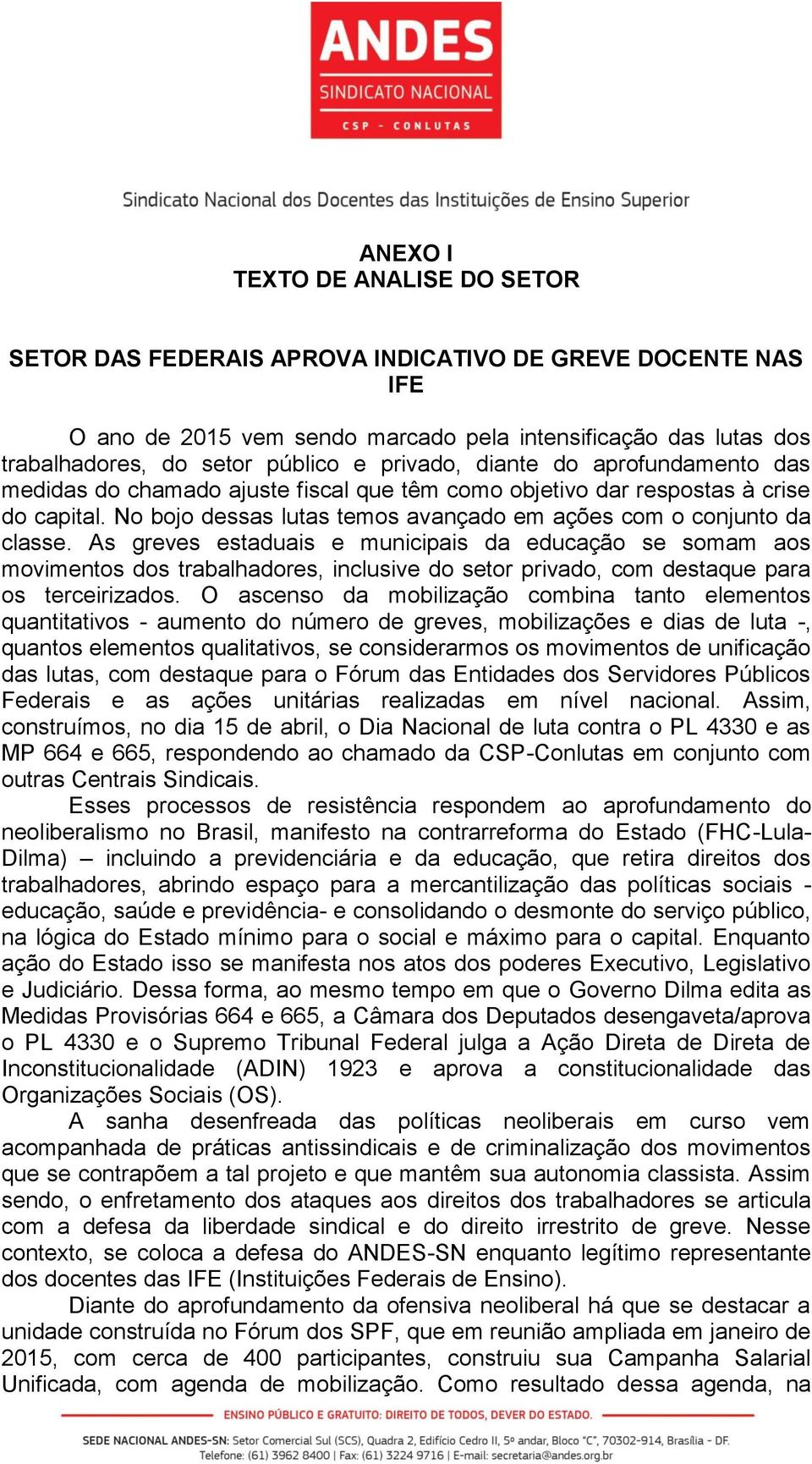 As greves estaduais e municipais da educação se somam aos movimentos dos trabalhadores, inclusive do setor privado, com destaque para os terceirizados.