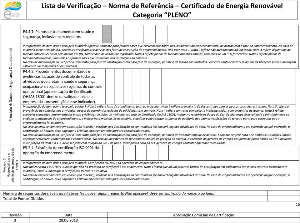 atividades nas instalações d empreendiment, de acrd cm a fase d empreendiment. N cas de auditria plen sem adesã, devem ser verificadas evidências das fases de cnstruçã d empreendiment. Nã usar Nta 1.