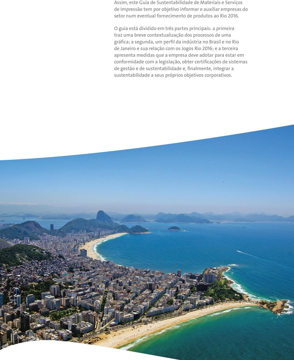 Rio de Janeiro e sua relação com os Jogos Rio 2016; e a terceira apresenta medidas que a empresa deve adotar para estar em conformidade com a legislação, obter certificações de