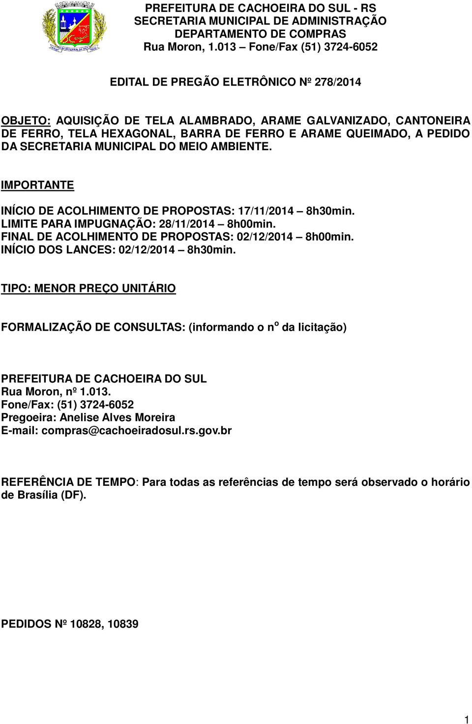 INÍCIO DOS LANCES: 02/12/2014 8h30min. TIPO: MENOR PREÇO UNITÁRIO FORMALIZAÇÃO DE CONSULTAS: (informando o n o da licitação) PREFEITURA DE CACHOEIRA DO SUL Rua Moron, nº 1.013.