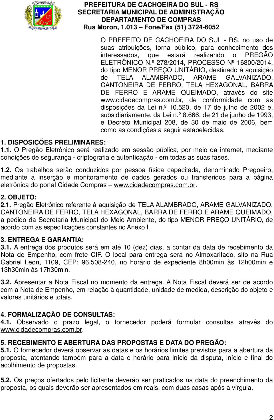 através do site www.cidadecompras.com.br, de conformidade com as disposições da Lei n.º 10.520, de 17 de julho de 2002 e, subsidiariamente, da Lei n.º 8.