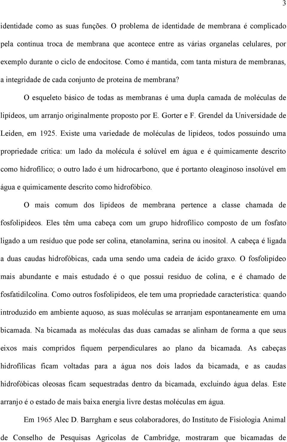 Como é mantida, com tanta mistura de membranas, a integridade de cada conjunto de proteína de membrana?