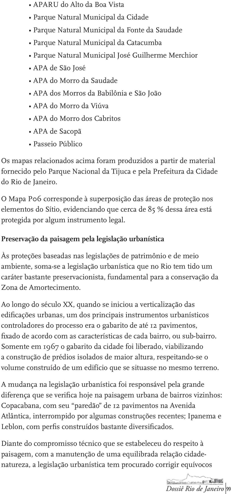 partir de material fornecido pelo Parque Nacional da Tijuca e pela Prefeitura da Cidade do Rio de Janeiro.