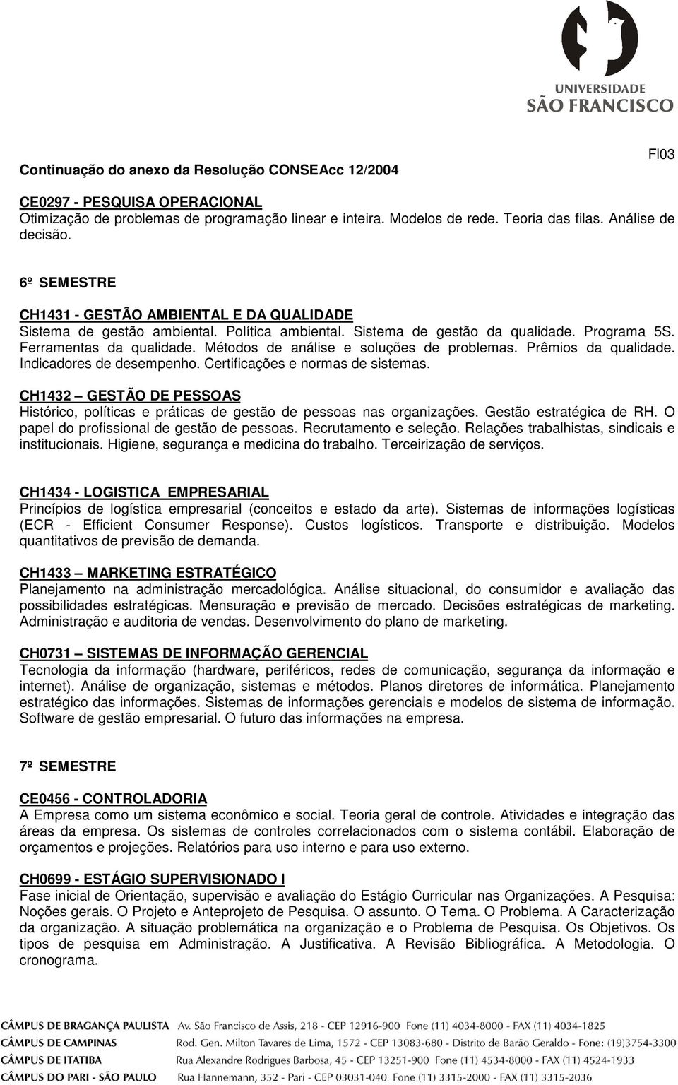 Métodos de análise e soluções de problemas. Prêmios da qualidade. Indicadores de desempenho. Certificações e normas de sistemas.