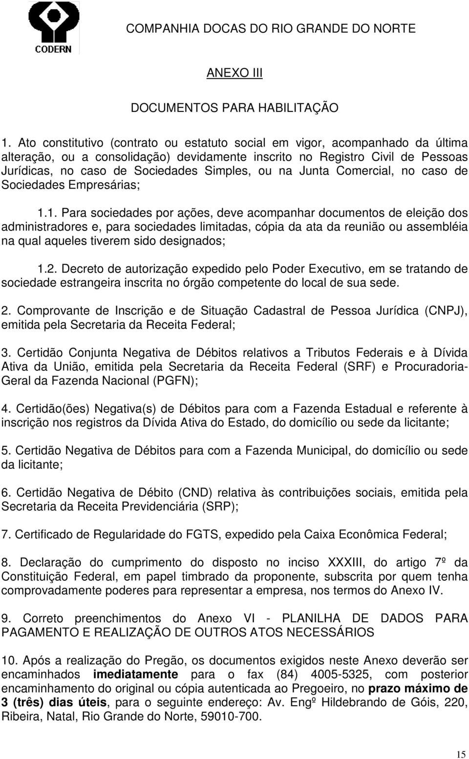 ou na Junta Comercial, no caso de Sociedades Empresárias; 1.