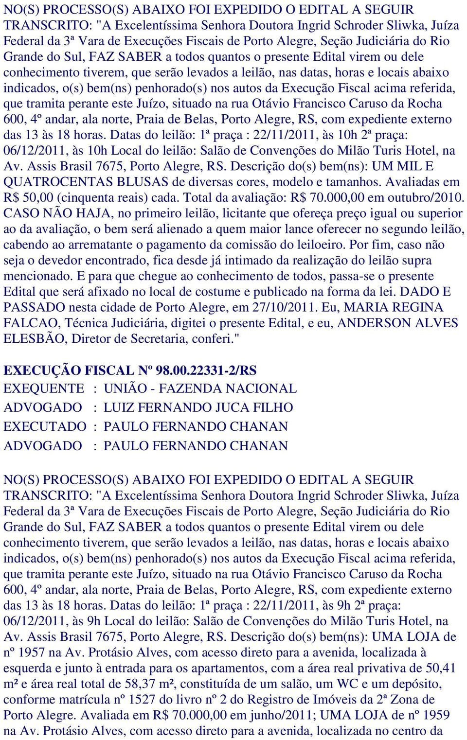 Avaliadas em R$ 50,00 (cinquenta reais) cada. Total da avaliação: R$ 70.000,00 em outubro/2010.