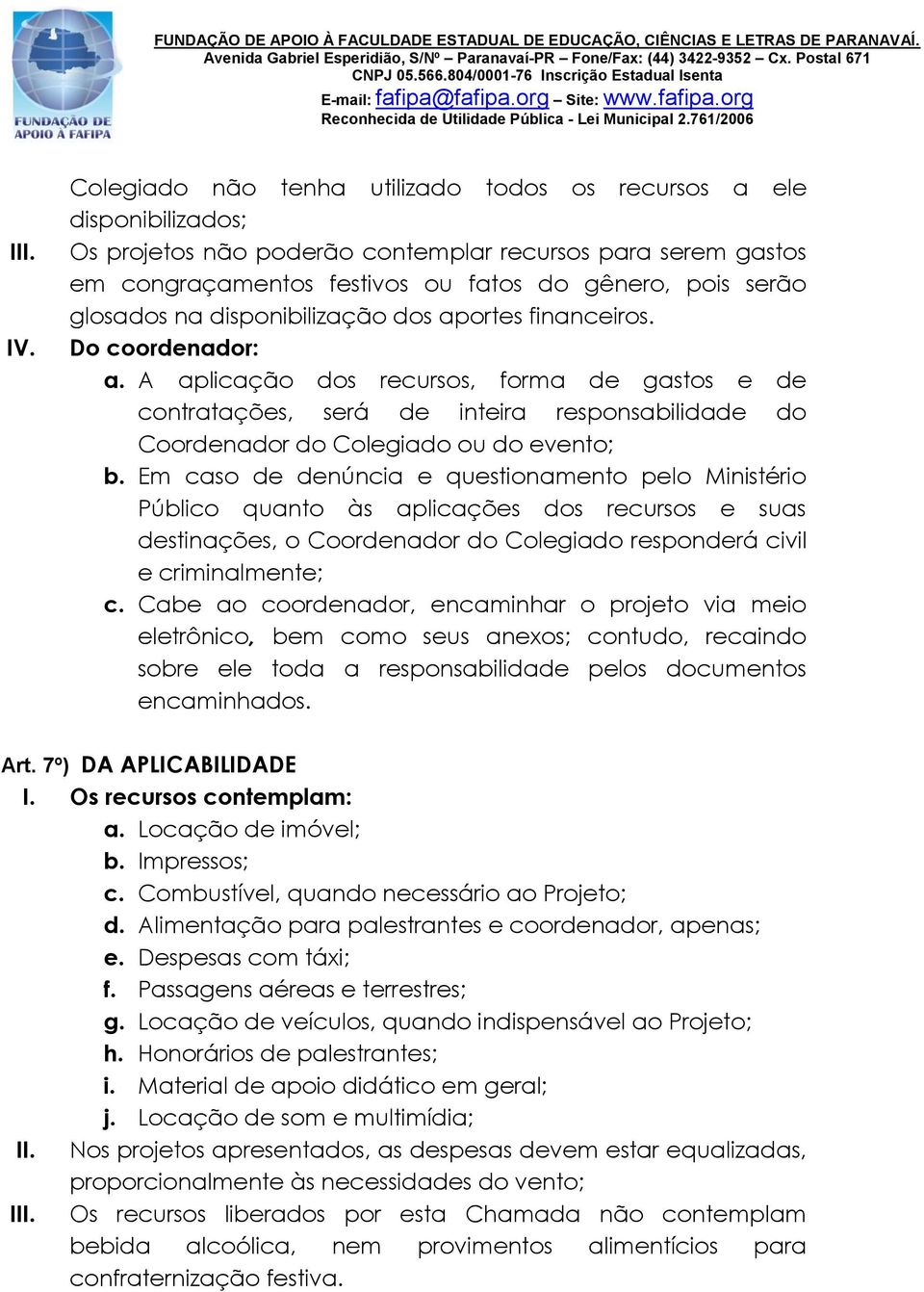 glosados na disponibilização dos aportes financeiros. Do coordenador: a.