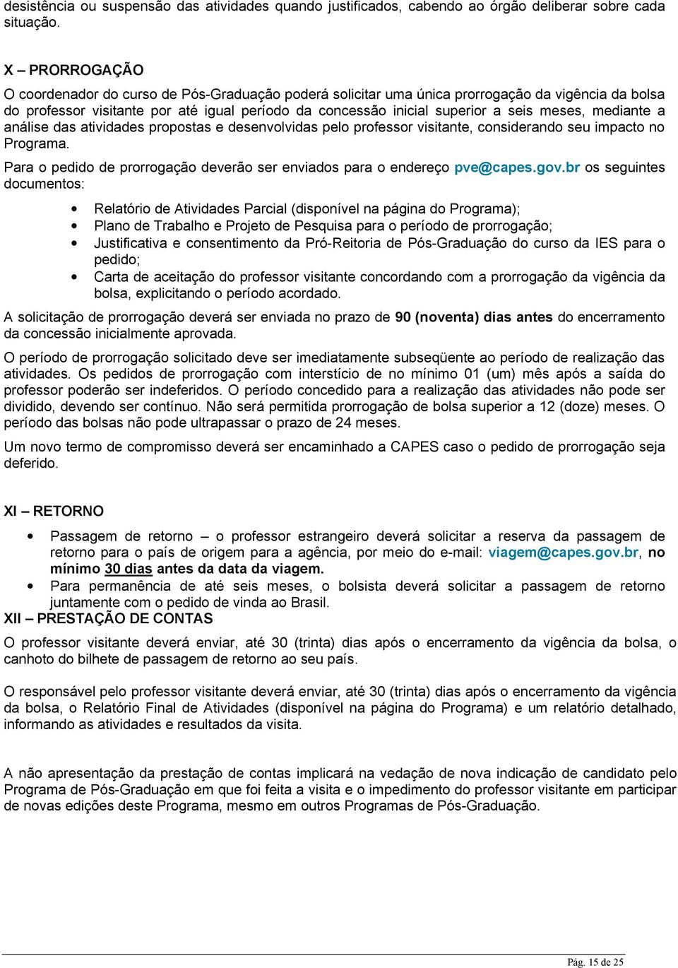 meses, mediante a análise das atividades propostas e desenvolvidas pelo professor visitante, considerando seu impacto no Programa.