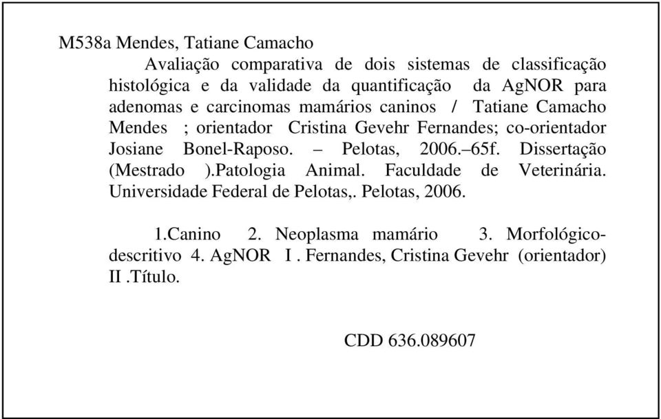 Bonel-Raposo. Pelotas, 2006. 65f. Dissertação (Mestrado ).Patologia Animal. Faculdade de Veterinária. Universidade Federal de Pelotas,.