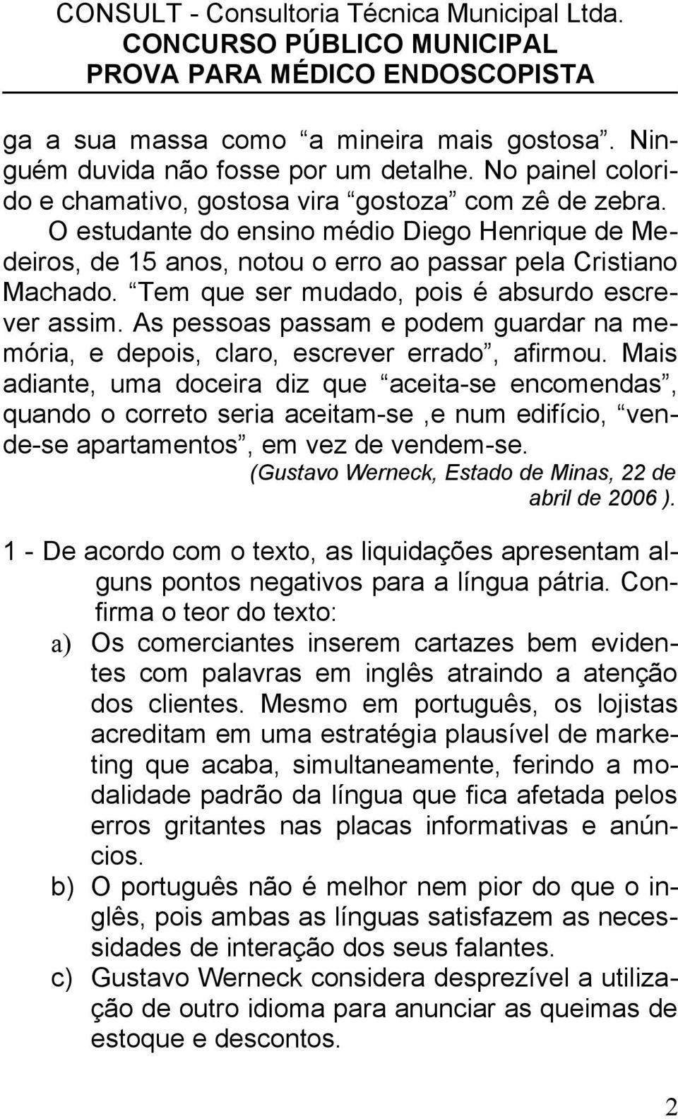 As pessoas passam e podem guardar na memória, e depois, claro, escrever errado, afirmou.