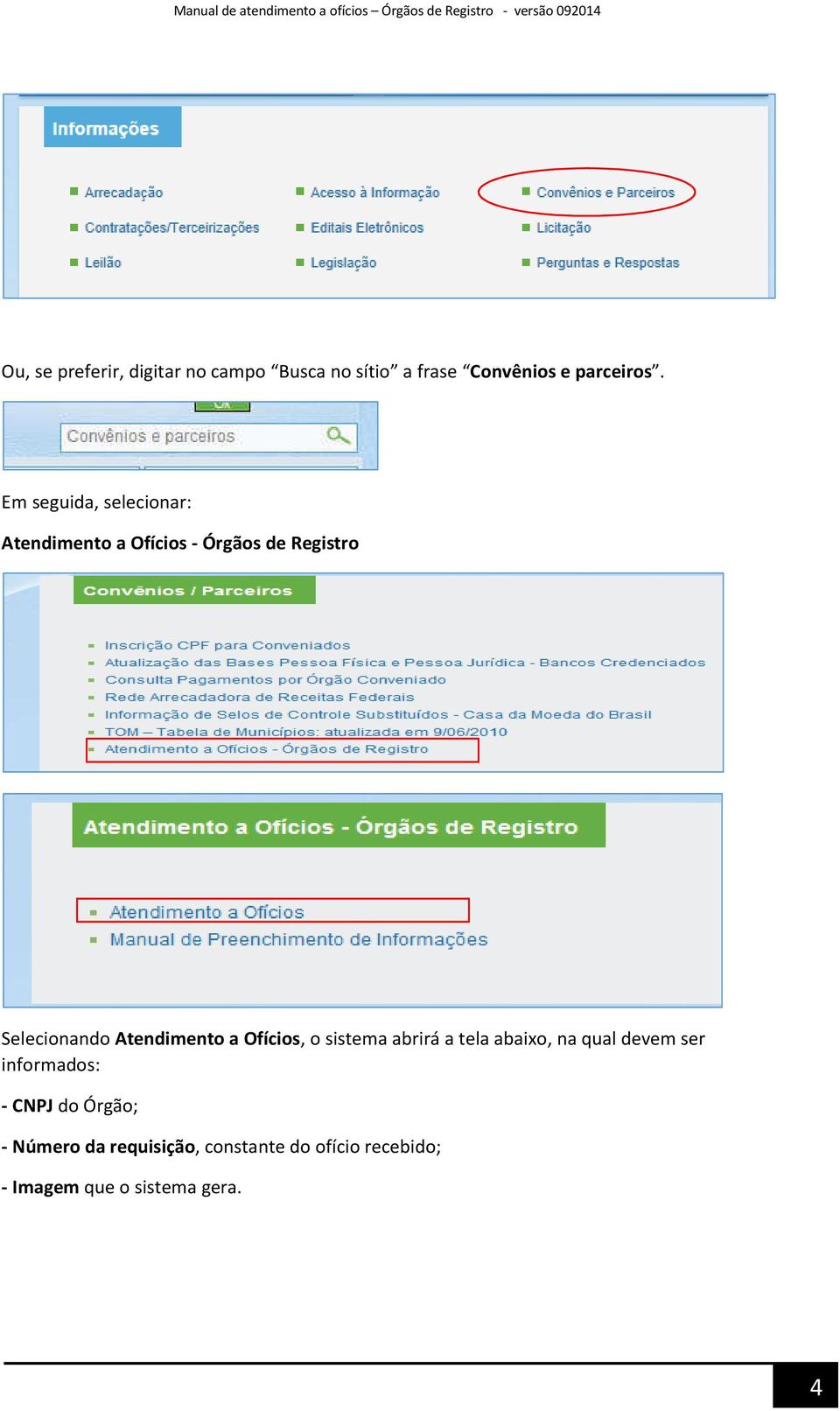 Atendimento a Ofícios, o sistema abrirá a tela abaixo, na qual devem ser informados: -