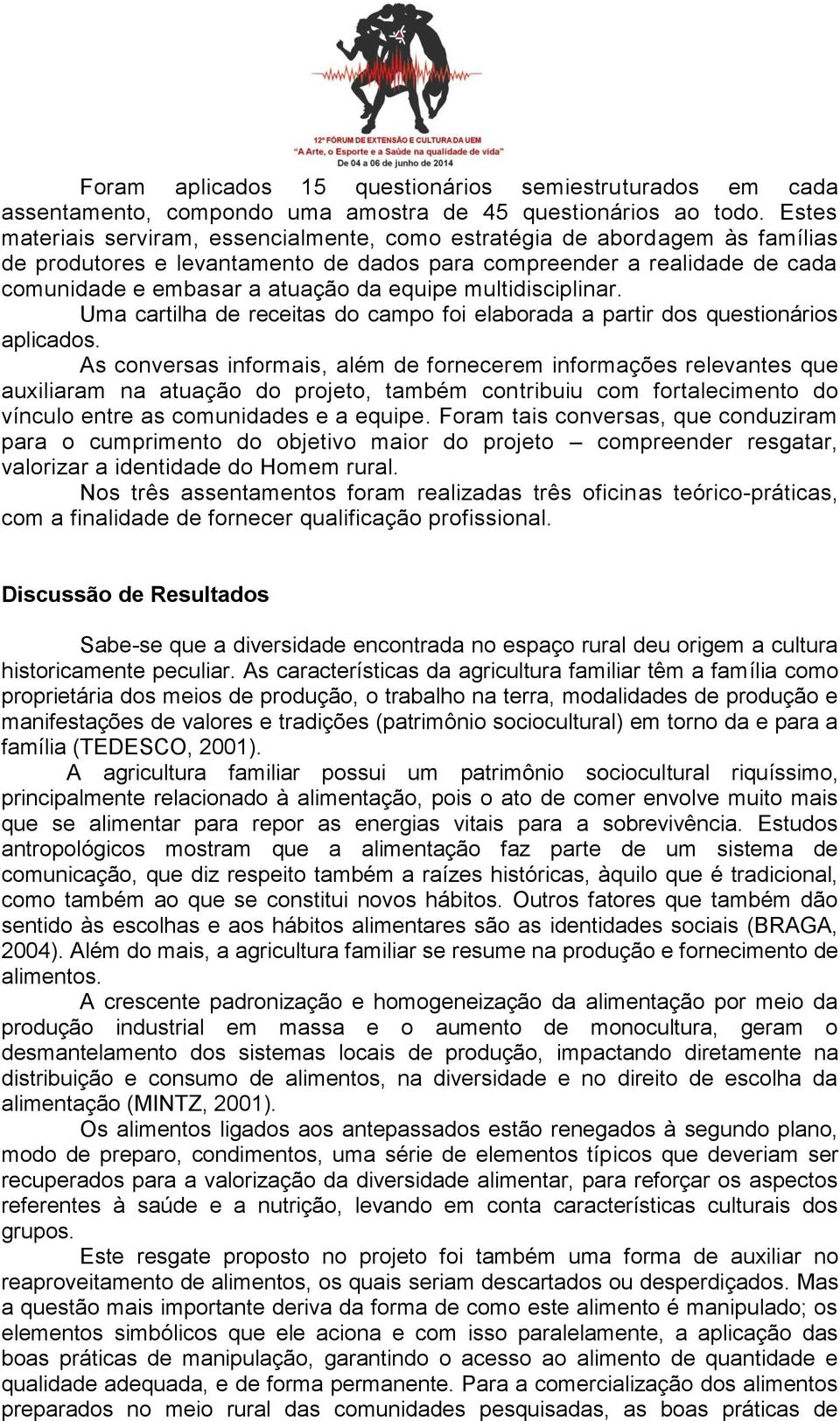 multidisciplinar. Uma cartilha de receitas do campo foi elaborada a partir dos questionários aplicados.