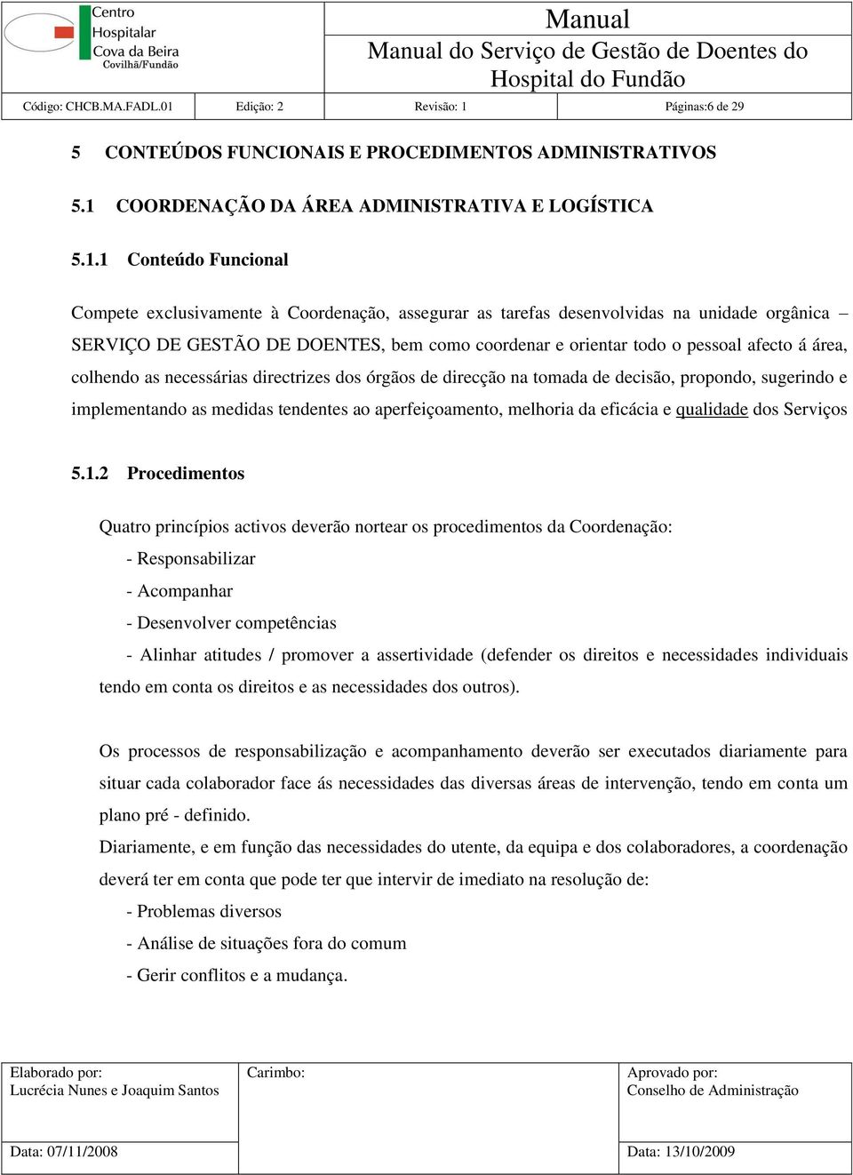 Páginas:6 de 29 5 CONTEÚDOS FUNCIONAIS E PROCEDIMENTOS ADMINISTRATIVOS 5.1 