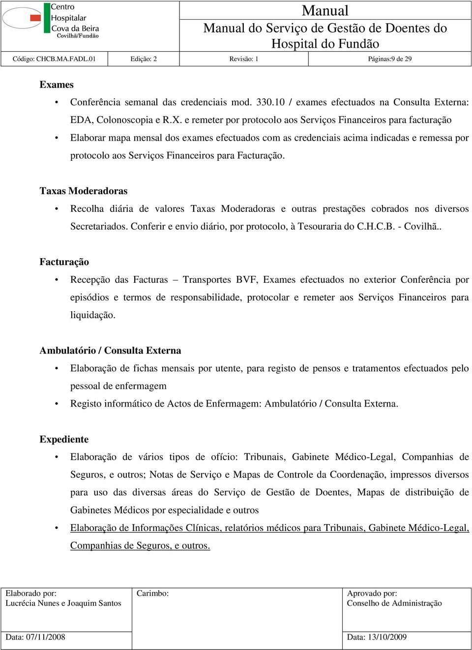 Facturação. Taxas Moderadoras Recolha diária de valores Taxas Moderadoras e outras prestações cobrados nos diversos Secretariados. Conferir e envio diário, por protocolo, à Tesouraria do C.H.C.B.